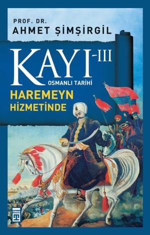 Timaş Kayı 3 Osmanlı Tarihi Harameyn Hizmetinde