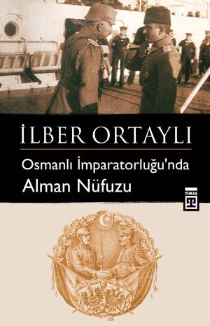 Timaş Osmanlı İmparatorluğunda Alman Nüfuzu