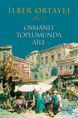 Timaş Osmanlı Toplumunda Aile
