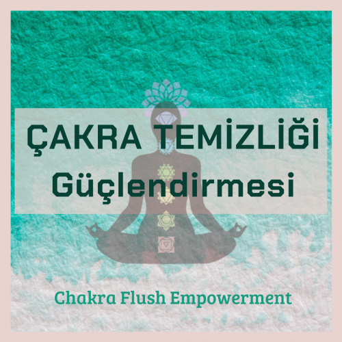 Çakra Temizliği Güçlendirmesi (Chakra Flush Empowertment)