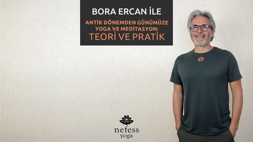 Bora Ercan ile Antik Dönemden Günümüze Yoga ve Meditasyon: Teori