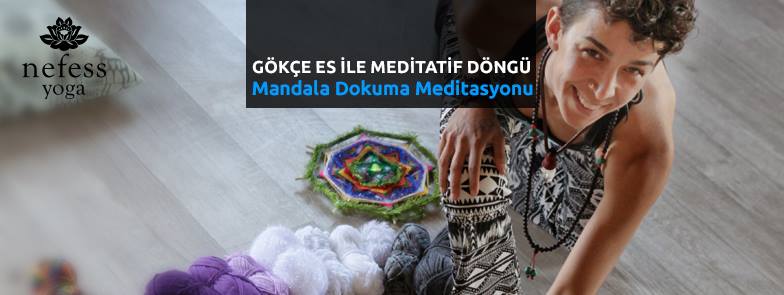 Gökçe Es ile Meditatif Döngü / Mandala Dokuma Meditasyonu
