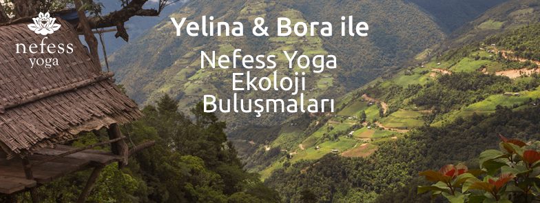 Yelina & Bora ile Nefess Yoga Ekoloji Buluşmaları / 3.hafta