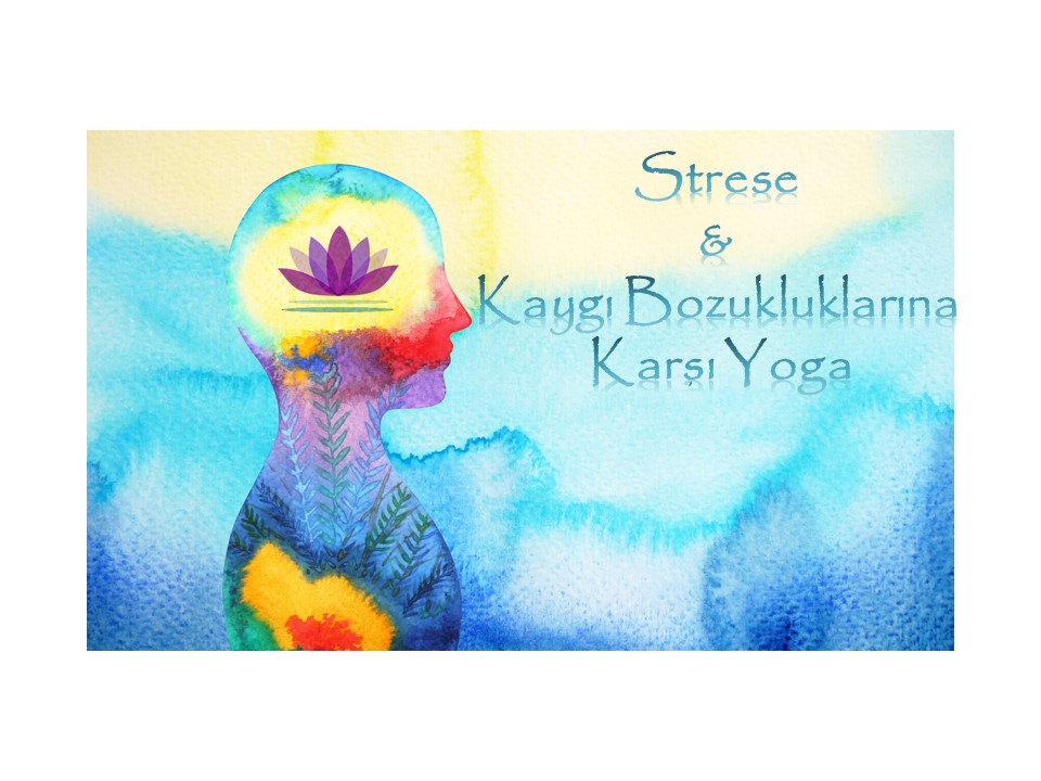 Strese & Kaygı Bozukluklarına Karşı Yoga