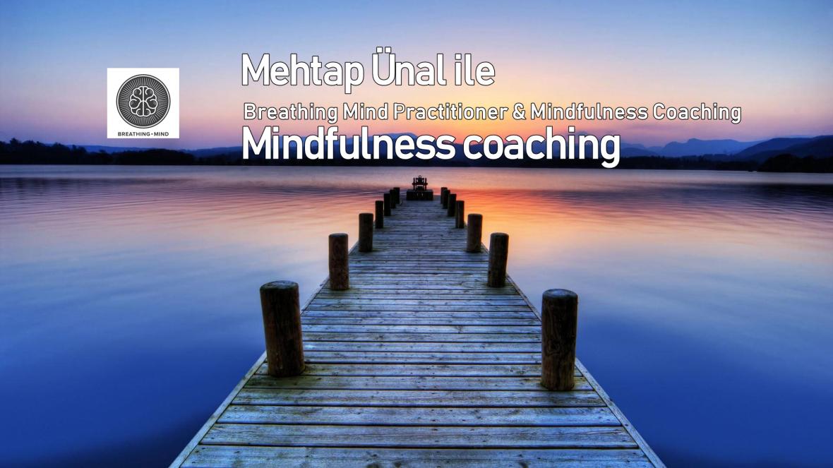 Mindfulness Koçluğu-Mehtap Ünal ile