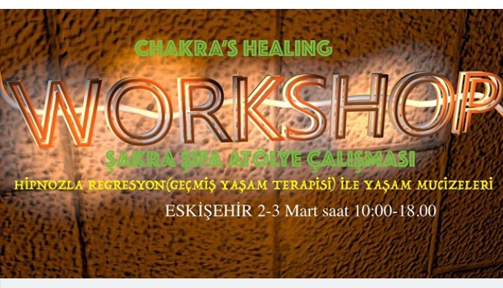 Çakra Healing ve Hipnozla Regresyon ile Yaşam Mucizeleri Workshop