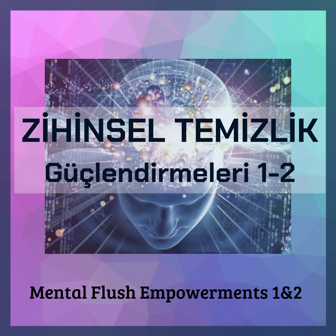 Zihinsel Temizlik Güçlendirmeleri 1 ve 2 (Mental Flush Empowerments 1&2) 