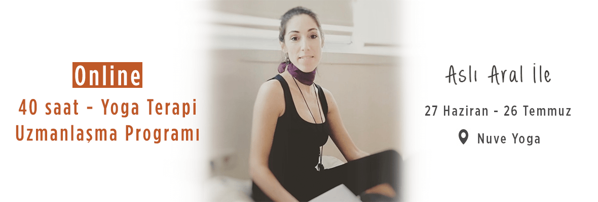 Asli Aral İle Yoga Terapi Uzmanlaşma Programı (40 Saat)