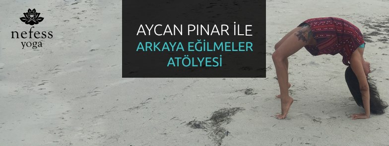 Aycan Pınar ile Arkaya Eğilmeler Atölyesi