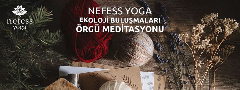 Nefess Yoga Ekoloji Buluşmaları / Örgü Meditasyonu