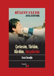 Bülent Uluer Anlatıyor Çerkesim Türküm Kürdüm Sosyalistim