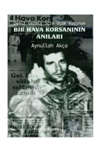 Deniz Gezmiş İçin Uçak Kaçıran Bir Hava Korsanının Anıları