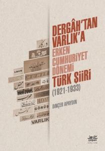 Dergâh'tan Varlık'a - Erken Cumhuriyet Dönemi Türk Şiiri (1921-1933)