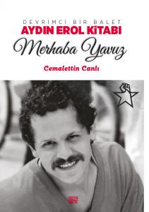 Devrimci Bir Balet Aydın Erol Kitabı - Merhaba Yavuz