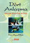 Dört Anlaşma - Toltek Bilgelik Kitabı