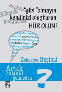 "Gibi" Olmayın Kendinizi Oluşturun Hür Olun!