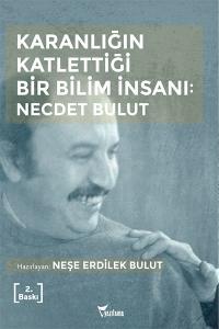 Karanlığın Katlettiği Bir Bilim İnsanı: Necdet Bulut