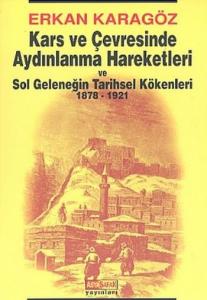 Kars Ve Çevresinde Aydınlanma Hareketleri Ve Sol Geleneğin Tarihsel Kökenleri 1878 - 1921