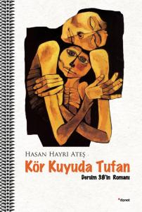 Kör Kuyuda Tufan - Dersim 38'in Romanı