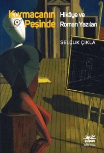 Kurmacanın Peşinde - Hikâye Ve Roman Yazıları