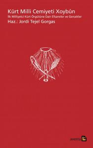 Kürt Milli Cemiyeti Xoybûn İlk Milliyetçi Kürt Örgütüne Dair Efsaneler Ve Gerçekler