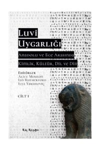 Luvi Uygarlığı - Anadolu Ve Ege Arasında Kimlik, Kültür, Dil, Din (Cilt 1)