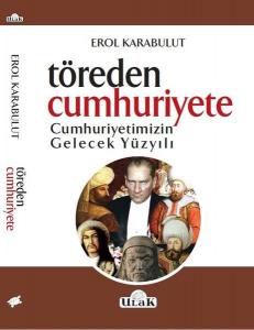 Töreden Cunhuriyete Cumhuriyetimizin Gelecek Yüzyılı