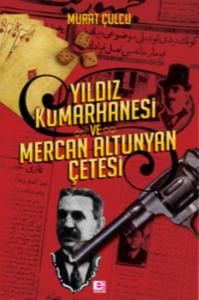 Yıldız Kumarhanesi Ve Mercan Altunyan Çetesi