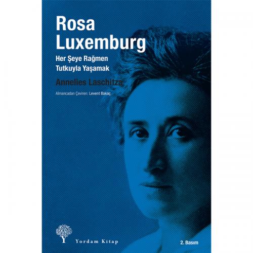 ROSA LUXEMBURG Her Şeye Rağmen Tutkuyla Yaşamak