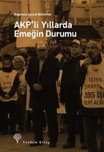 AKP'Lİ YILLARDA EMEĞİN DURUMU AKP'Lİ YILLARDA EMEĞİN DURUMU