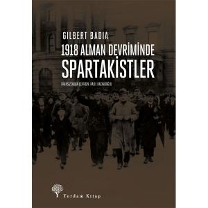 1918 ALMAN DEVRİMİNDE SPARTAKİSTLER 1918 ALMAN DEVRİMİNDE SPARTAKİSTLER