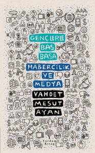 GENÇLERLE BAŞ BAŞA: HABERCİLİK VE MEDYA GENÇLERLE BAŞ BAŞA: HABERCİLİK VE MEDYA