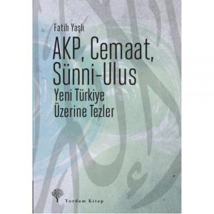 AKP, CEMAAT, SÜNNİ-ULUS Yeni Türkiye Üzerine Tezler AKP, CEMAAT, SÜNNİ-ULUS Yeni Türkiye Üzerine Tezler