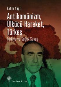 ANTİKOMÜNİZM, ÜLKÜCÜ HAREKET, TÜRKEŞ Türkiye ve Soğuk Savaş ANTİKOMÜNİZM, ÜLKÜCÜ HAREKET, TÜRKEŞ Türkiye ve Soğuk Savaş