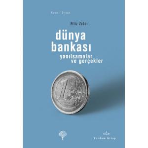 DÜNYA BANKASI Yanılsamalar ve Gerçekler DÜNYA BANKASI Yanılsamalar ve Gerçekler
