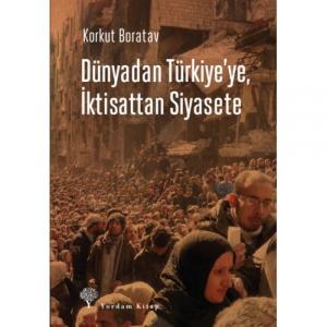 DÜNYADAN TÜRKİYE'YE, İKTİSATTAN SİYASETE DÜNYADAN TÜRKİYE'YE, İKTİSATTAN SİYASETE