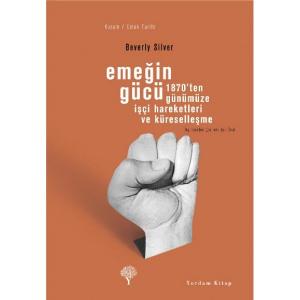 EMEĞİN GÜCÜ 1870'ten Günümüze İşçi Hareketleri ve Küreselleşme EMEĞİN GÜCÜ 1870'ten Günümüze İşçi Hareketleri ve Küreselleşme
