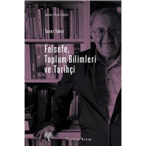 FELSEFE, TOPLUM BİLİMLERİ VE TARİHÇİ FELSEFE, TOPLUM BİLİMLERİ VE TARİHÇİ