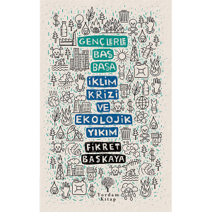 GENÇLERLE BAŞ BAŞA: İKLİM KRİZİ VE EKOLOJİK YIKIM GENÇLERLE BAŞ BAŞA: İKLİM KRİZİ VE EKOLOJİK YIKIM