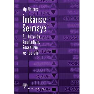 İMKÂNSIZ SERMAYE 21. Yüzyılda Kapitalizm, Sosyalizm ve Toplum İMKÂNSIZ SERMAYE 21. Yüzyılda Kapitalizm, Sosyalizm ve Toplum