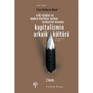 KAPİTALİZMİN ARKAİK KÜLTÜRÜ Eski Rejimler ve Modern Devletler Üstüne Tarihsel Bir Deneme KAPİTALİZMİN ARKAİK KÜLTÜRÜ Eski Rejimler ve Modern Devletler Üstüne Tarihsel Bir Deneme