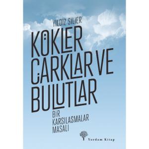 KÖKLER, ÇARKLAR VE BULUTLAR Bir Karşılaşmalar Masalı