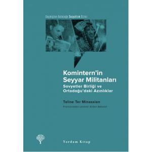 KOMİNTERN’İN SEYYAR MİLİTANLARI Sovyetler Birliği ve Ortadoğu’daki Azınlıklar KOMİNTERN’İN SEYYAR MİLİTANLARI Sovyetler Birliği ve Ortadoğu’daki Azınlıklar