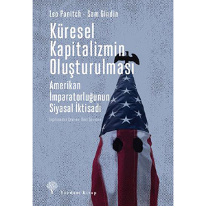 KÜRESEL KAPİTALİZMİN OLUŞTURULMASI Amerikan İmparatorluğunun Siyasal İktisadı KÜRESEL KAPİTALİZMİN OLUŞTURULMASI Amerikan İmparatorluğunun Siyasal İktisadı