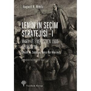 LENİN’İN SEÇİM STRATEJİSİ Cilt 1: Marx ve Engels’ten 1905 Devrimi’ne LENİN’İN SEÇİM STRATEJİSİ Cilt 1: Marx ve Engels’ten 1905 Devrimi’ne