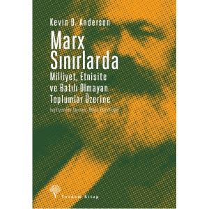 MARX SINIRLARDA Etnisite, Ulus, Ulusçuluk ve Batı Dışı Toplumlar MARX SINIRLARDA Etnisite, Ulus, Ulusçuluk ve Batı Dışı Toplumlar