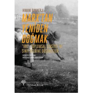 MARX'TAN YENİDEN DOĞMAK "Irk", Toplumsal Cinsiyet ve Sınıf Üzerine Düşünceler MARX'TAN YENİDEN DOĞMAK "Irk", Toplumsal Cinsiyet ve Sınıf Üzerine Düşünceler