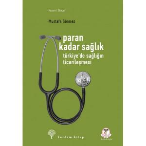 PARAN KADAR SAĞLIK Türkiye'de Sağlığın Ticarileşmesi PARAN KADAR SAĞLIK Türkiye'de Sağlığın Ticarileşmesi