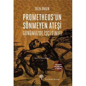 PROMETHEUS'UN SÖNMEYEN ATEŞİ Günümüzde İşçi Sınıfı PROMETHEUS'UN SÖNMEYEN ATEŞİ Günümüzde İşçi Sınıfı