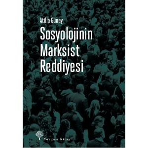 SOSYOLOJİNİN MARKSİST REDDİYESİ SOSYOLOJİNİN MARKSİST REDDİYESİ